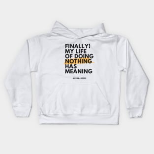 Finally! My life of doing nothing has meaning Kids Hoodie